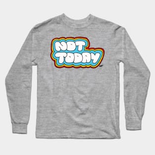 Not today Long Sleeve T-Shirt